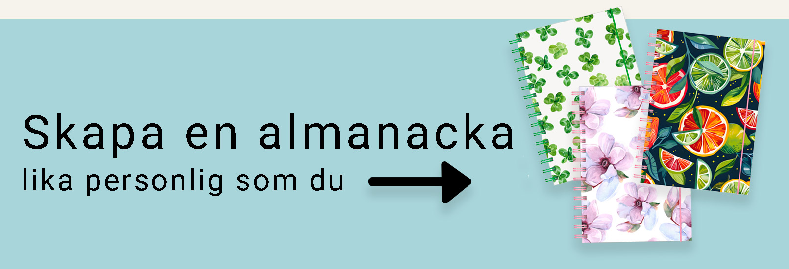 Personlig almanacka Illustration med texten ”Skapa en almanacka lika personlig som du” bredvid en pil, och tre mönstrade spiralbundna almanackor.